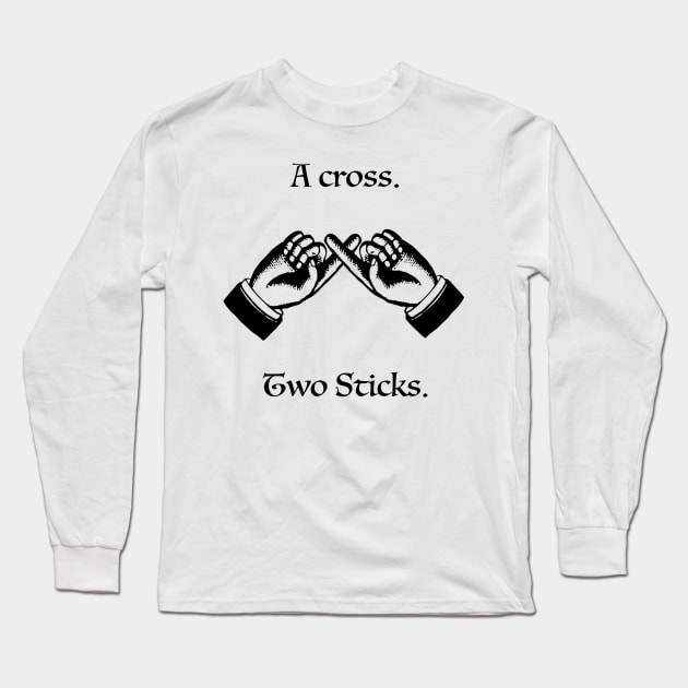 Steve Spiros - A cross. Two sticks. Long Sleeve T-Shirt by whatsupnerds